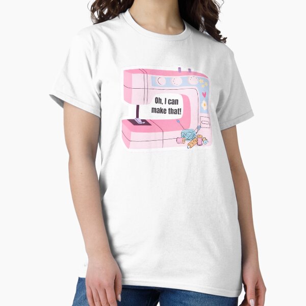 Oh, I Can Make That! Sewing Machine - Adult & Kids T-Shirts, Sweatshirts & Hoodies apparel design preview 1