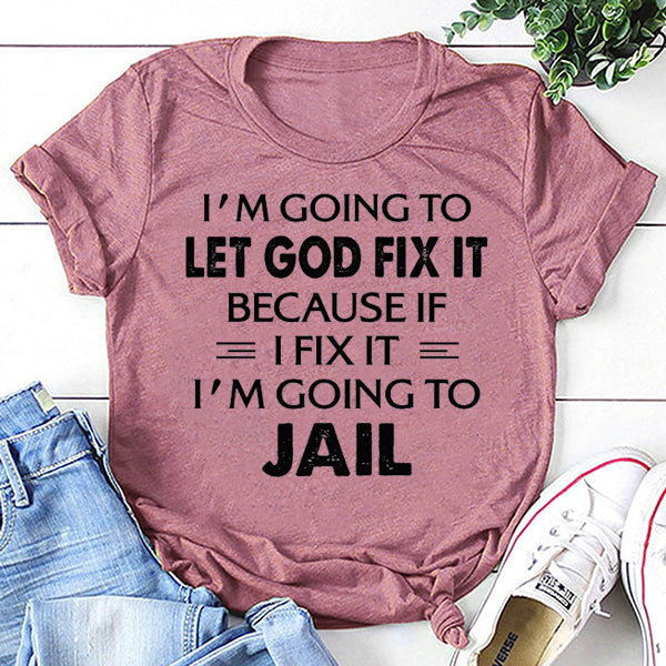 I'm Going To Let God Fix It Print Women Slogan - Adult & Kids T-Shirts, Sweatshirts & Hoodies apparel design preview 4