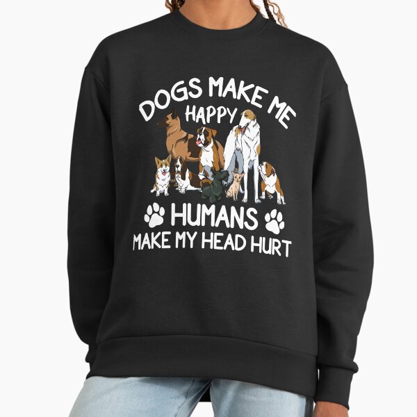 Dogs Make Me Happy Humans My Head Hurt - Adult & Kids T-Shirts, Sweatshirts & Hoodies apparel design preview 1