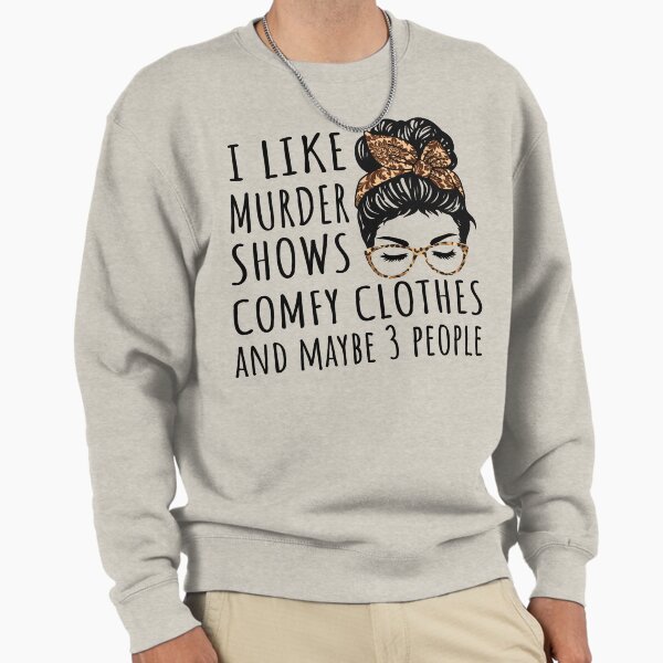 I Like Murder Shows Comfy Clothes And Maybe 3 People - Adult & Kids T-Shirts, Sweatshirts & Hoodies apparel design preview 1