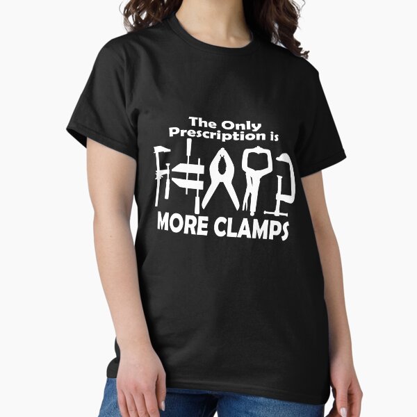 Woodworking More Clamps - Adult & Kids T-Shirts, Sweatshirts & Hoodies apparel design preview 1
