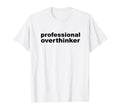 Professional Overthinker Overthinking T-Shirt - Aesthetic Graphic Men Women - T-Shirt, Sweatshirt, Hoodie
