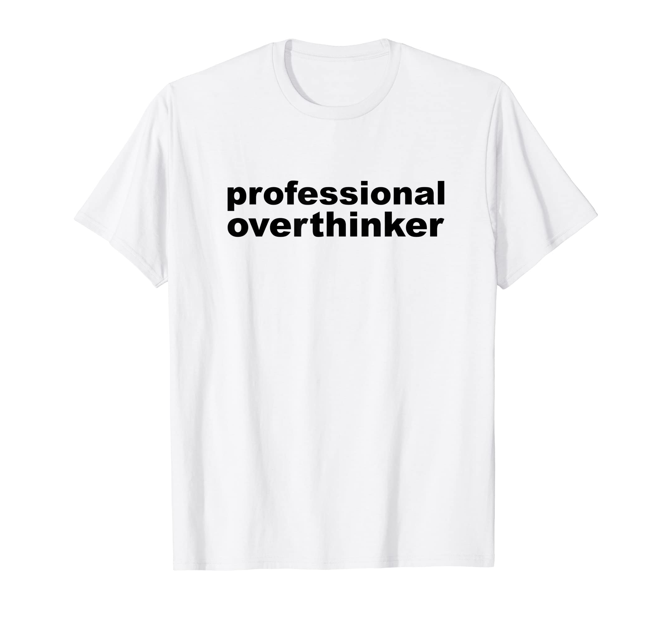 Professional Overthinker Overthinking T-Shirt - Aesthetic Graphic Men Women - T-Shirt, Sweatshirt, Hoodie