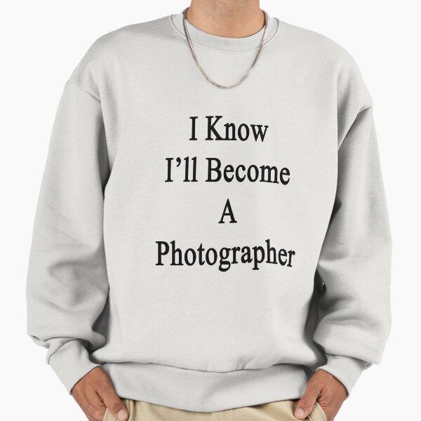 I Know I'll Become A Photographer - Adult & Kids T-Shirts, Sweatshirts & Hoodies apparel design preview 1