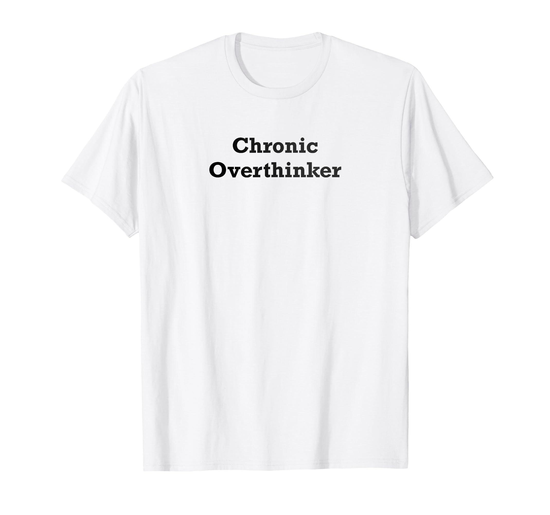 Chronic Overthinker T-Shirt - Minimalist Print Unisex - T-Shirt, Sweatshirt, Hoodie
