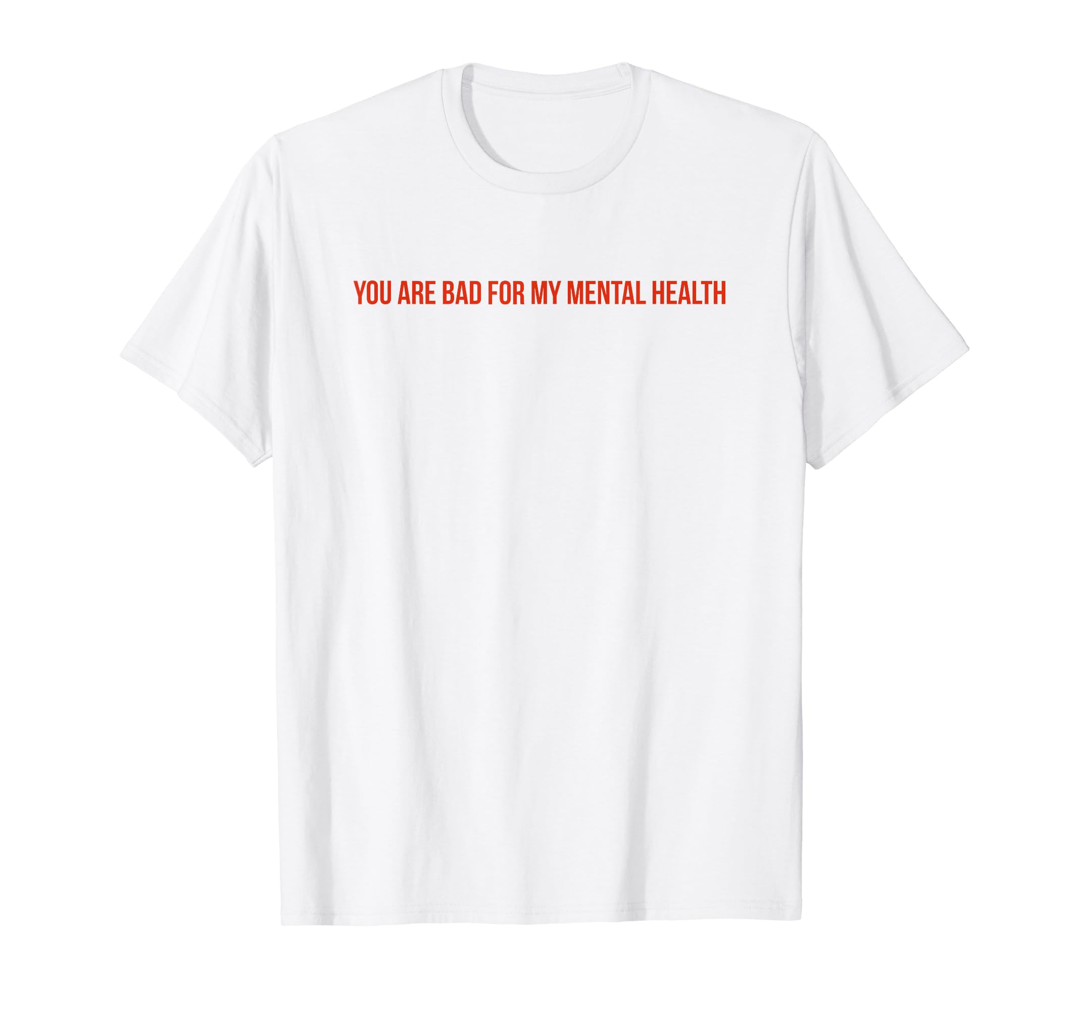 You Are Bad My Mental Health T-Shirt - Aesthetic Graphic Men Women - T-Shirt, Sweatshirt, Hoodie