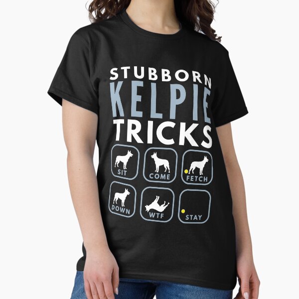 Stubborn Australian Kelpie Tricks Dog Training - Adult & Kids T-Shirts, Sweatshirts & Hoodies apparel design preview 1