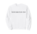 Tired Moms Book Club Typography Sweatshirt - Unique Graphic for Adults - T-Shirt, Sweatshirt, Hoodie
