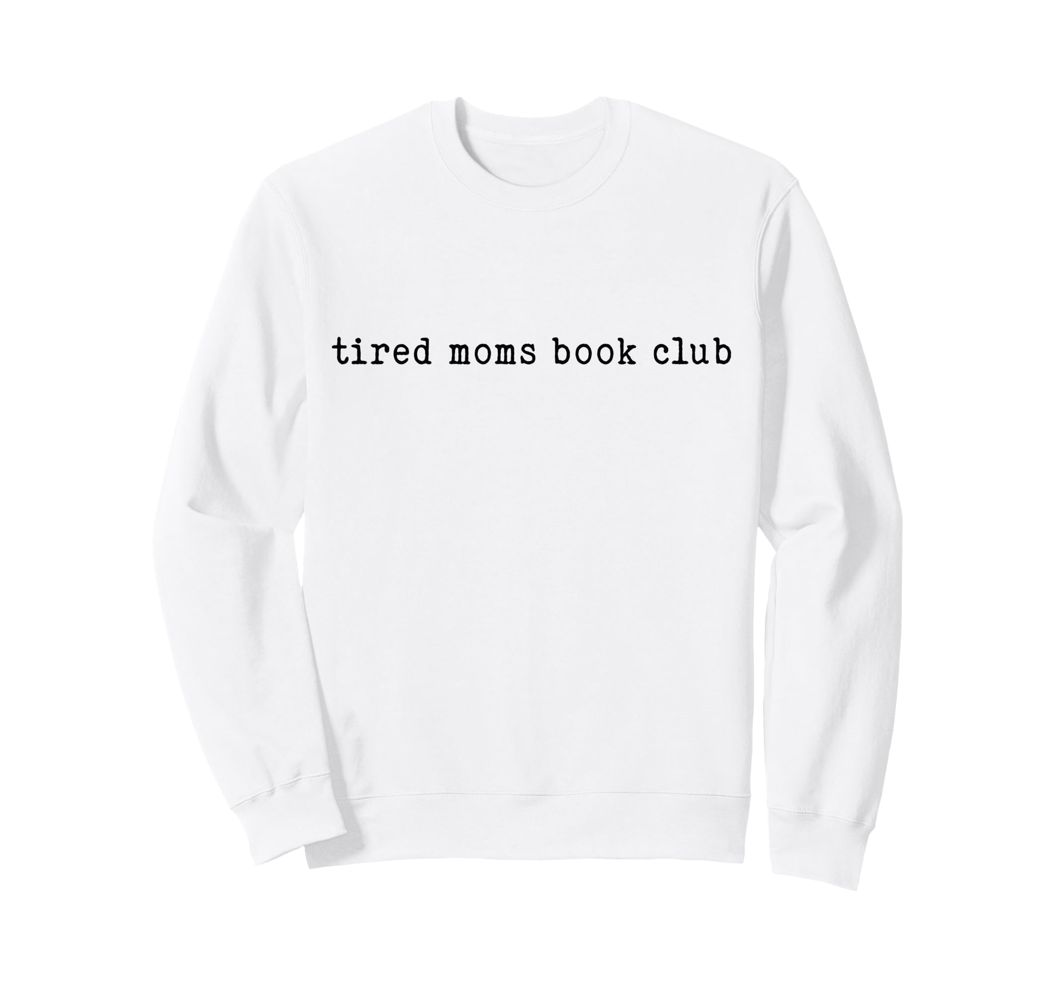 Tired Moms Book Club Typography Sweatshirt - Unique Graphic for Adults - T-Shirt, Sweatshirt, Hoodie