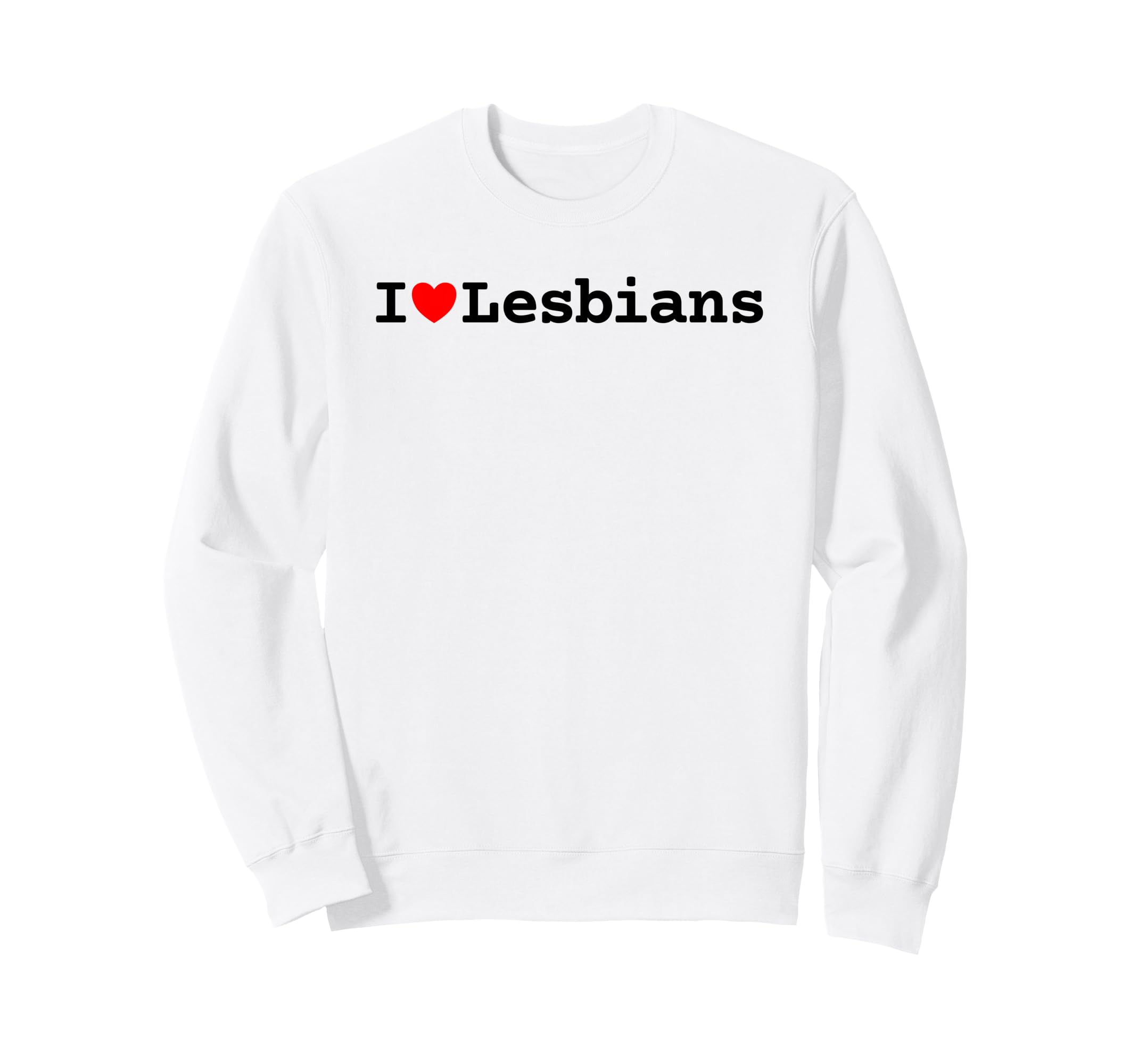I Love Lesbians Pride Lgbtq Funny Sweatshirt - Trendy Graphic Men Women - T-Shirt, Sweatshirt, Hoodie