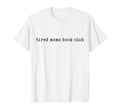 Tired Moms Book Club Typography T-Shirt - Novelty Apparel Unisex - T-Shirt, Sweatshirt, Hoodie