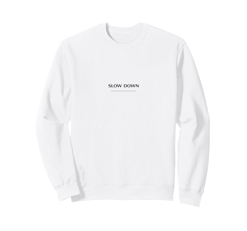 Slow Down Minimalist Mindfulness Sweatshirt - Custom Art Print Men Women - T-Shirt, Sweatshirt, Hoodie