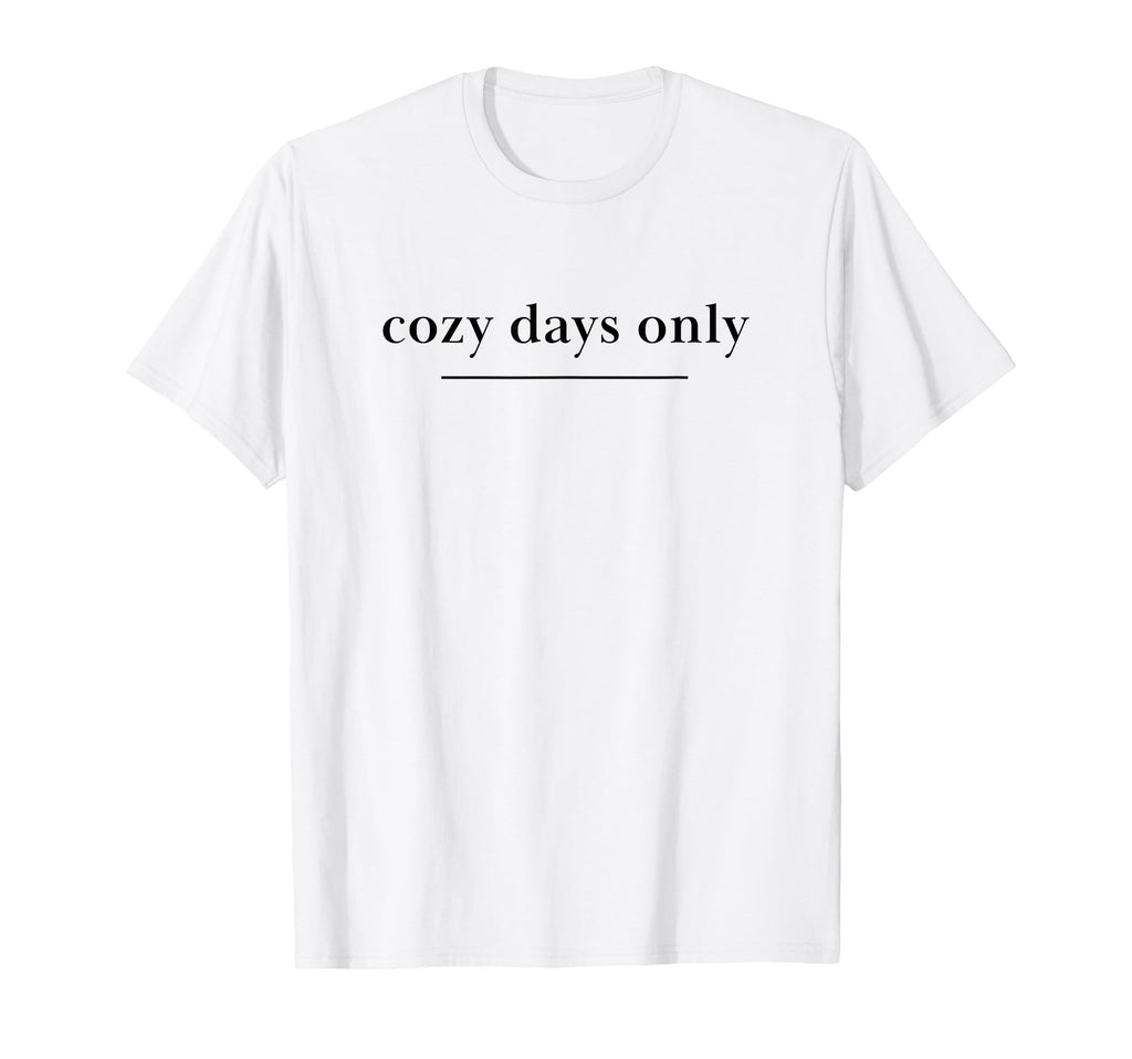 Cozy Days Only Aesthetic Soft T-Shirt - Casual Everyday Wear for Adults - T-Shirt, Sweatshirt, Hoodie