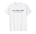 Cozy Days Only Aesthetic Soft T-Shirt - Casual Everyday Wear for Adults - T-Shirt, Sweatshirt, Hoodie