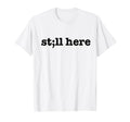 Still Here Semicolon Suicide Prevention T-Shirt - Streetwear Style Unisex - T-Shirt, Sweatshirt, Hoodie