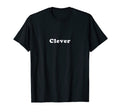 Clever Co T-Shirt - Casual Everyday Wear Unisex - T-Shirt, Sweatshirt, Hoodie