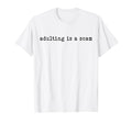 Adulting Is Scam Funny Sarcastic Mental T-Shirt - Unique Graphic Men Women - T-Shirt, Sweatshirt, Hoodie
