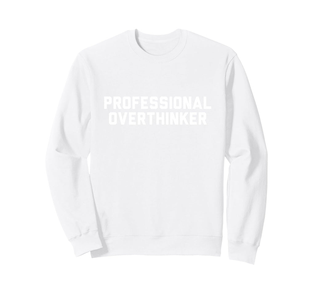 Professional Overthinker Sweatshirt - Minimalist Print for Adults - T-Shirt, Sweatshirt, Hoodie