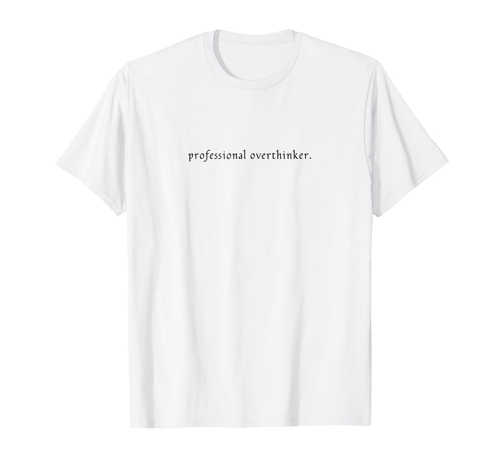 Professional Overthinker Funny And T-Shirt - Fun Novelty Design Unisex - T-Shirt, Sweatshirt, Hoodie
