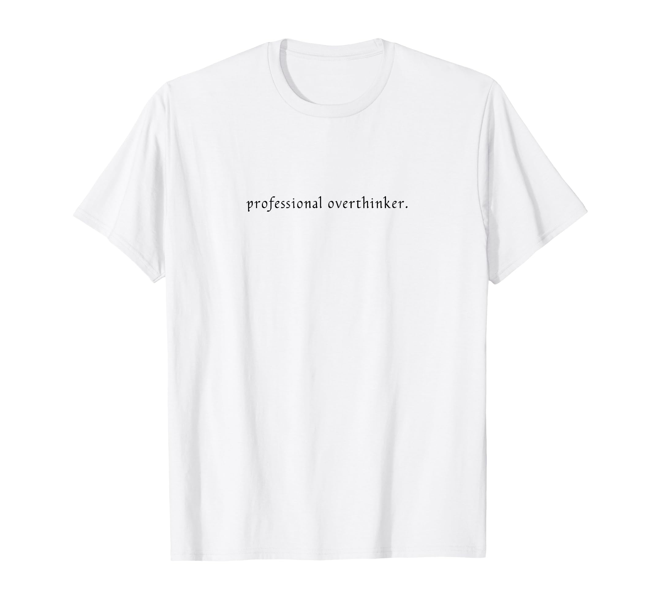 Professional Overthinker Funny And T-Shirt - Fun Novelty Design Unisex - T-Shirt, Sweatshirt, Hoodie