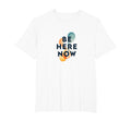Be Here Now Mindfulness Typography T-Shirt - Aesthetic Graphic Men Women - T-Shirt, Sweatshirt, Hoodie