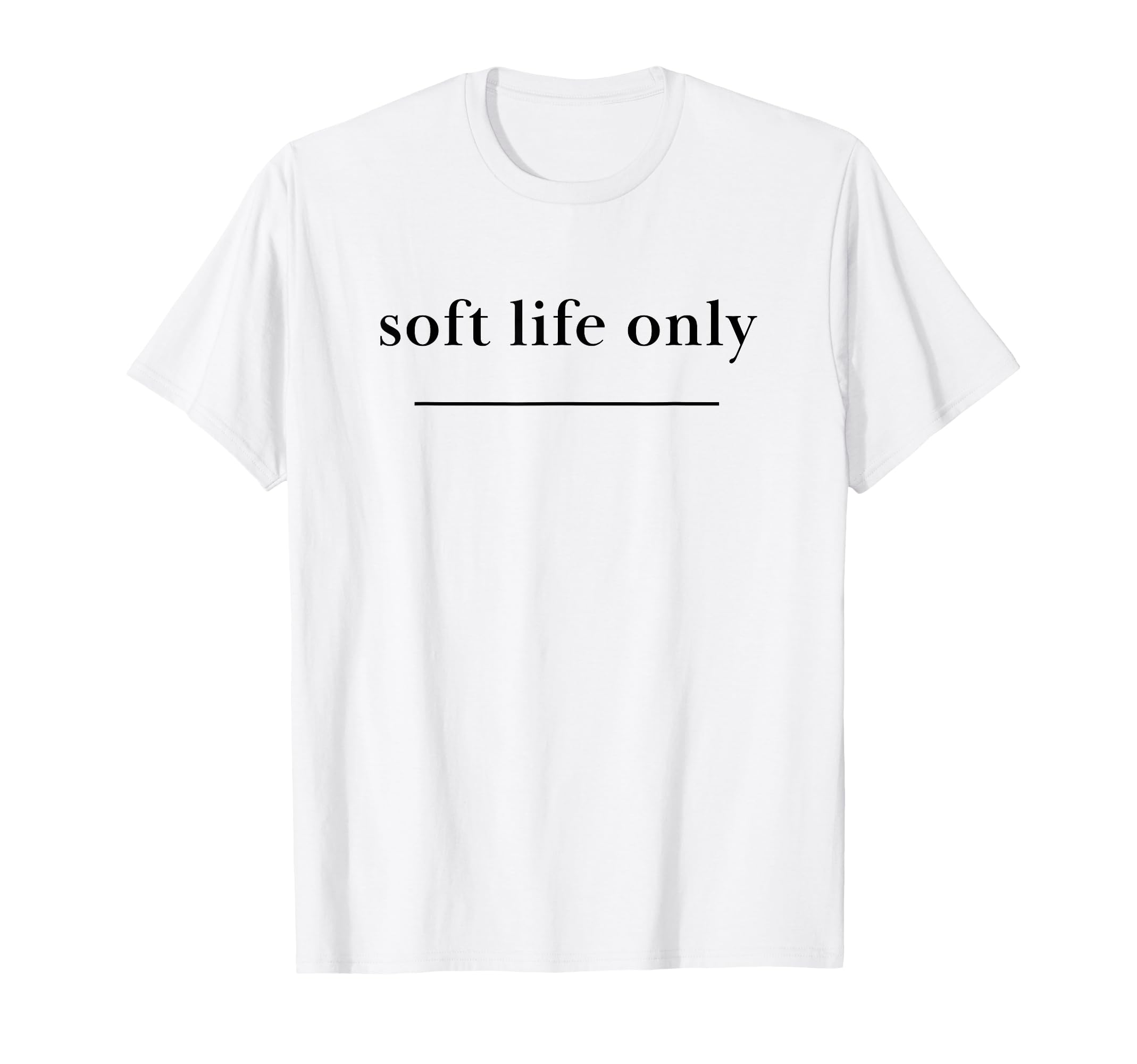 Soft Life Only Aesthetic Self T-Shirt - Casual Everyday Wear for Adults - T-Shirt, Sweatshirt, Hoodie