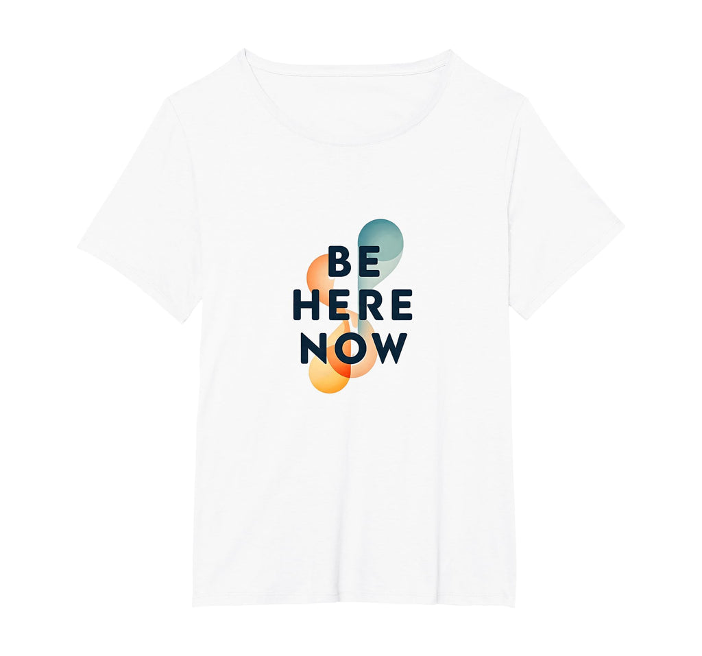 Be Here Now Mindfulness T-Shirt - Casual Everyday Wear for Adults - T-Shirt, Sweatshirt, Hoodie