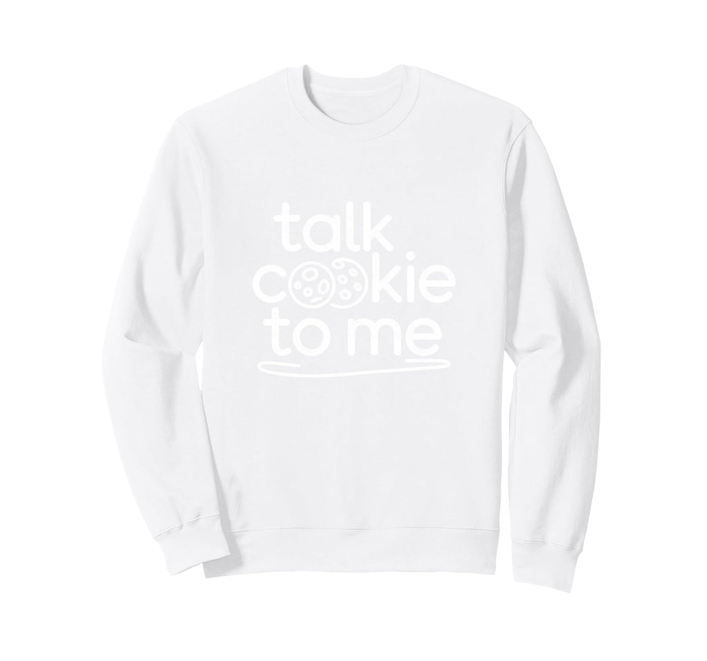 Talk Cookie To Me Funny Baking Sweatshirt - Aesthetic Graphic for Adults - T-Shirt, Sweatshirt, Hoodie
