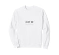 Just Be Minimalist Mindfulness Sweatshirt - Casual Everyday Wear Unisex - T-Shirt, Sweatshirt, Hoodie