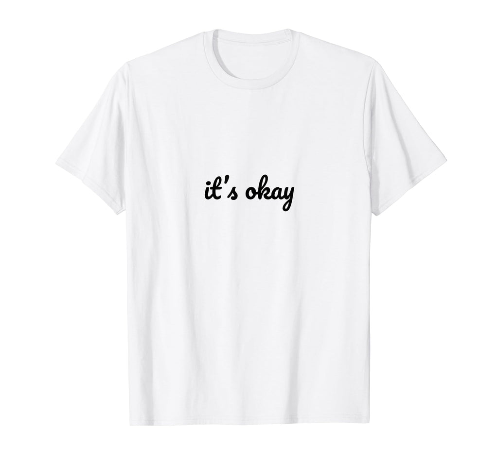 Its Okay Depression Mental Health T-Shirt - Custom Art Print Unisex - T-Shirt, Sweatshirt, Hoodie