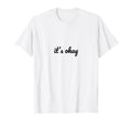 Its Okay Depression Mental Health T-Shirt - Custom Art Print Unisex - T-Shirt, Sweatshirt, Hoodie