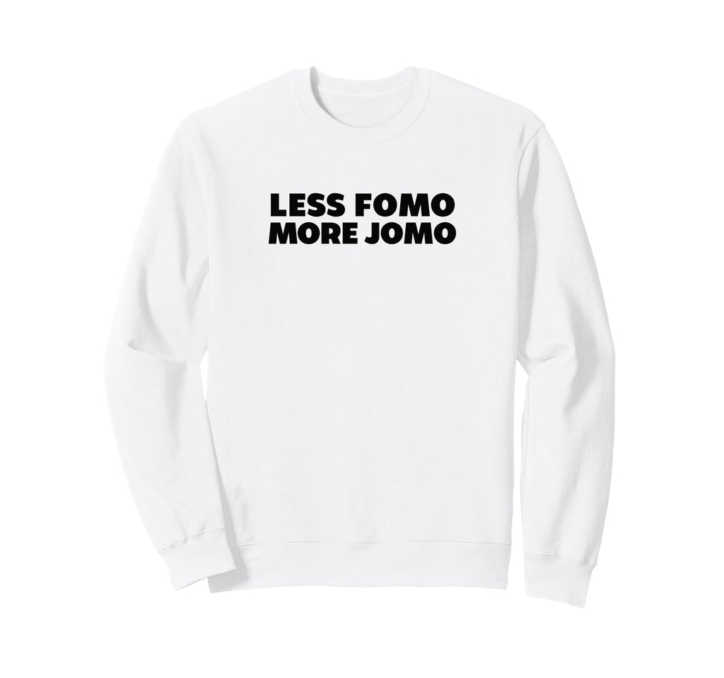 Less Fomo More Jomo Minimalist Sweatshirt - Casual Everyday Wear for Adults - T-Shirt, Sweatshirt, Hoodie