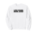 Less Fomo More Jomo Minimalist Sweatshirt - Casual Everyday Wear for Adults - T-Shirt, Sweatshirt, Hoodie