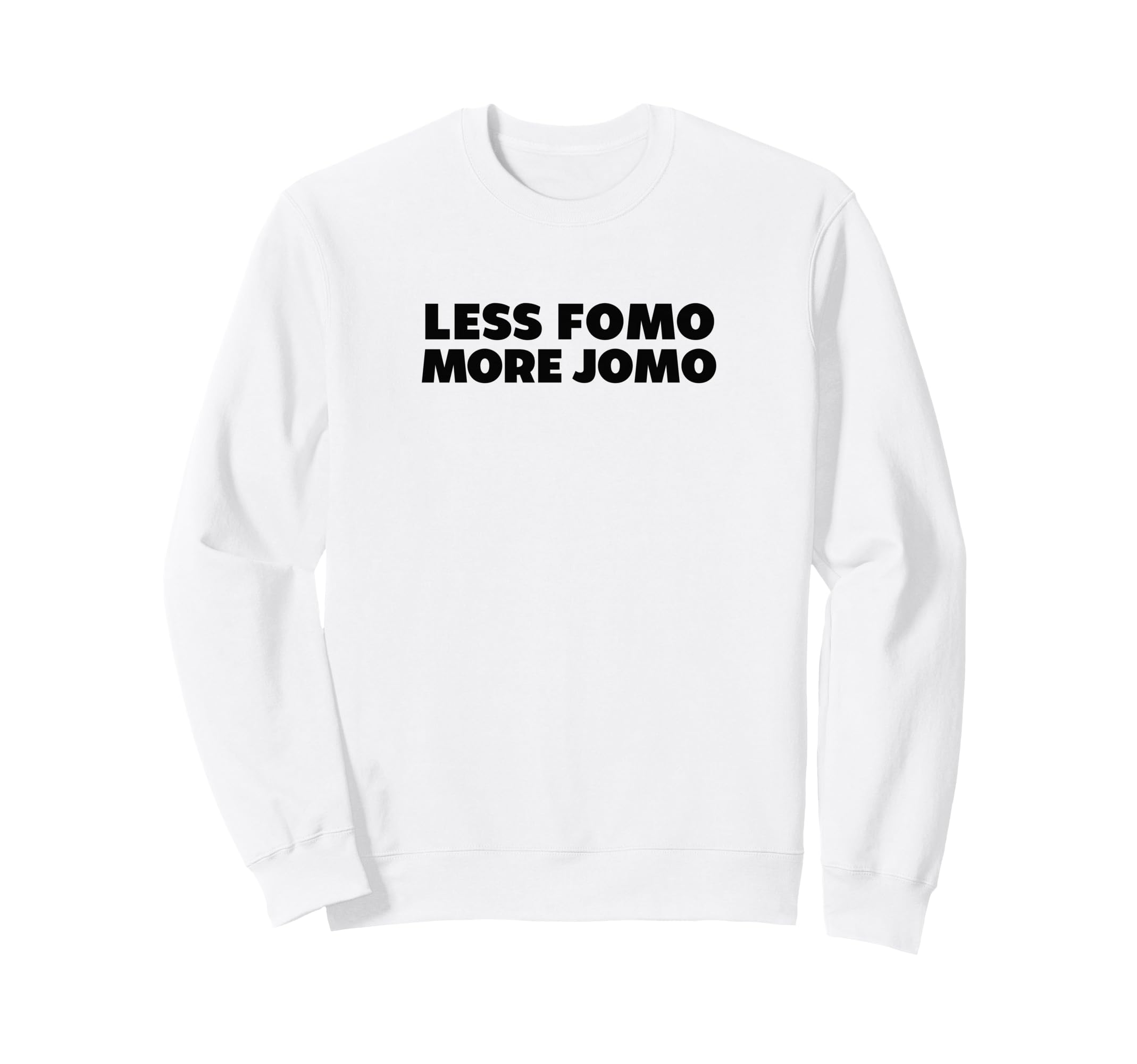 Less Fomo More Jomo Minimalist Sweatshirt - Casual Everyday Wear for Adults - T-Shirt, Sweatshirt, Hoodie