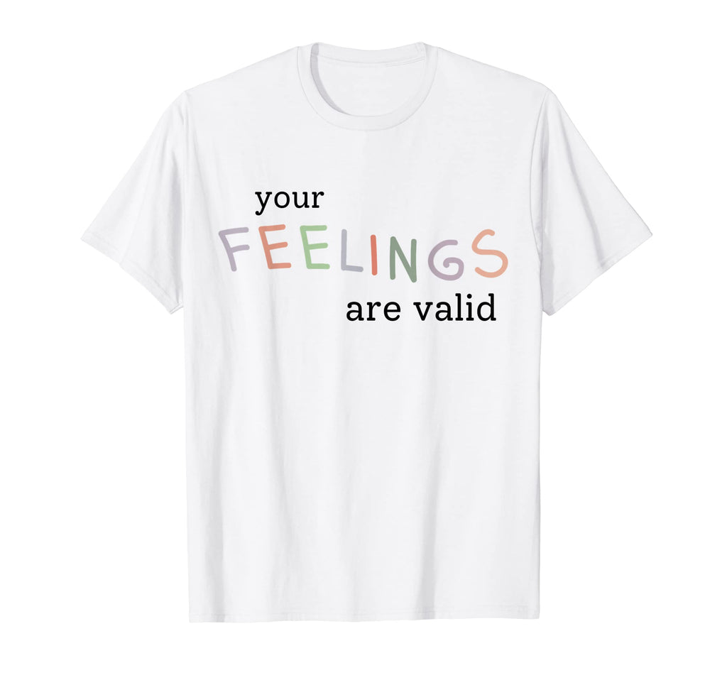 Your Feelings Are Valid Mental T-Shirt - Aesthetic Graphic Men Women - T-Shirt, Sweatshirt, Hoodie