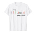 Your Feelings Are Valid Mental T-Shirt - Aesthetic Graphic Men Women - T-Shirt, Sweatshirt, Hoodie