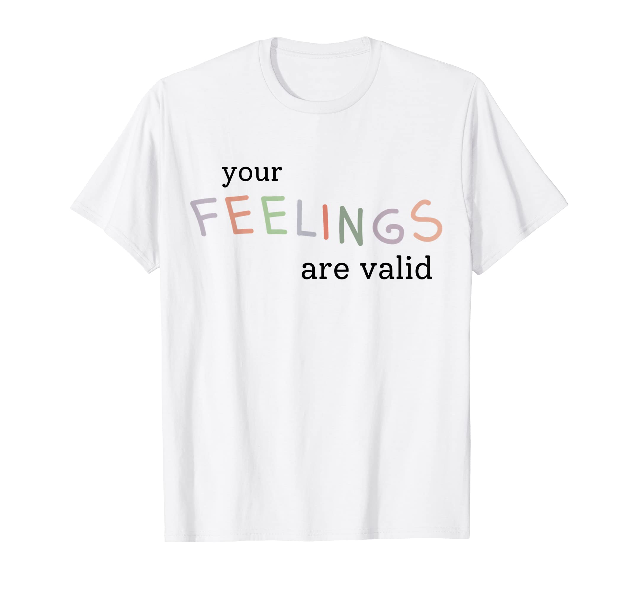 Your Feelings Are Valid Mental T-Shirt - Aesthetic Graphic Men Women - T-Shirt, Sweatshirt, Hoodie