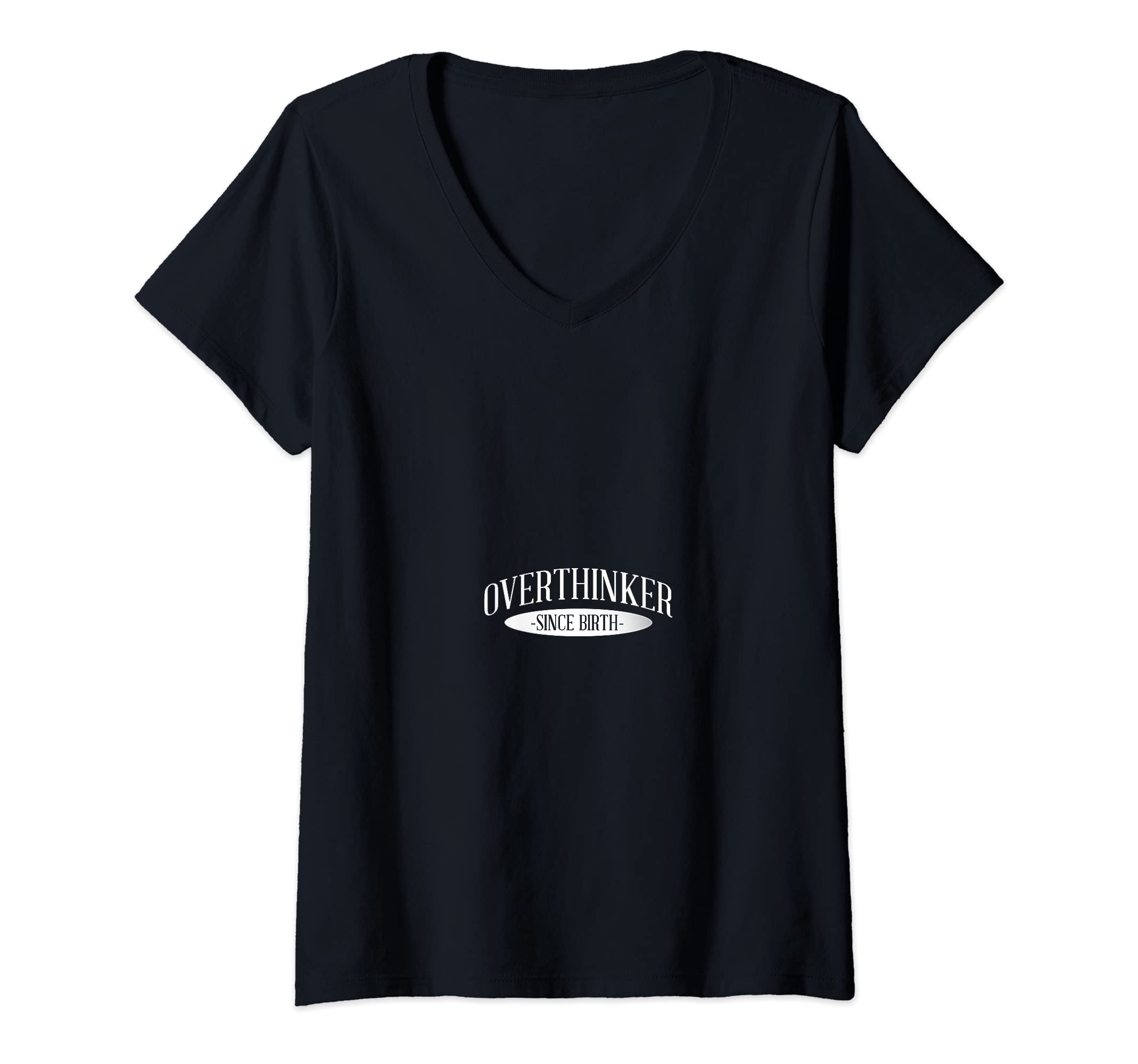 Womens Overthinker Since Birth V Neck T-Shirt - Minimalist Print Unisex - T-Shirt, Sweatshirt, Hoodie