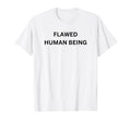 Flawed Human Being T-Shirt - Custom Art Print Unisex - T-Shirt, Sweatshirt, Hoodie