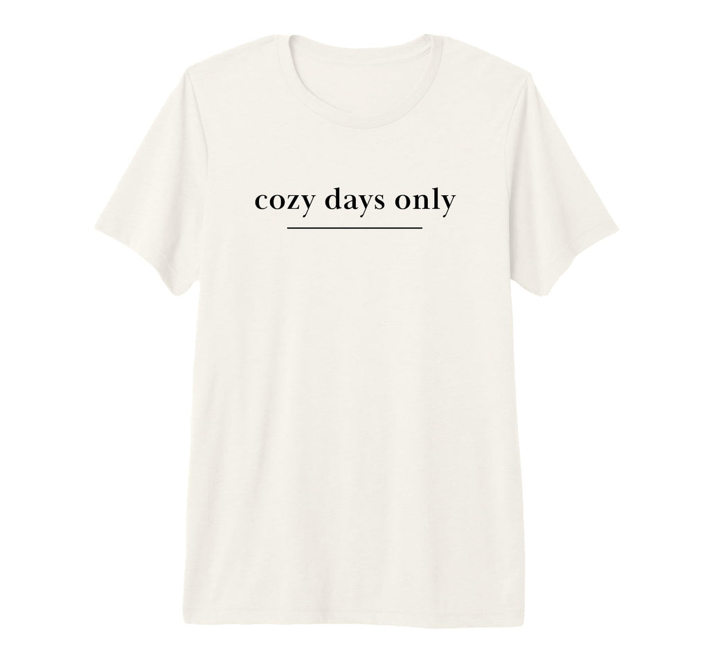 Cozy Days Only Aesthetic Soft Life T-Shirt - Casual Everyday Wear Unisex - T-Shirt, Sweatshirt, Hoodie
