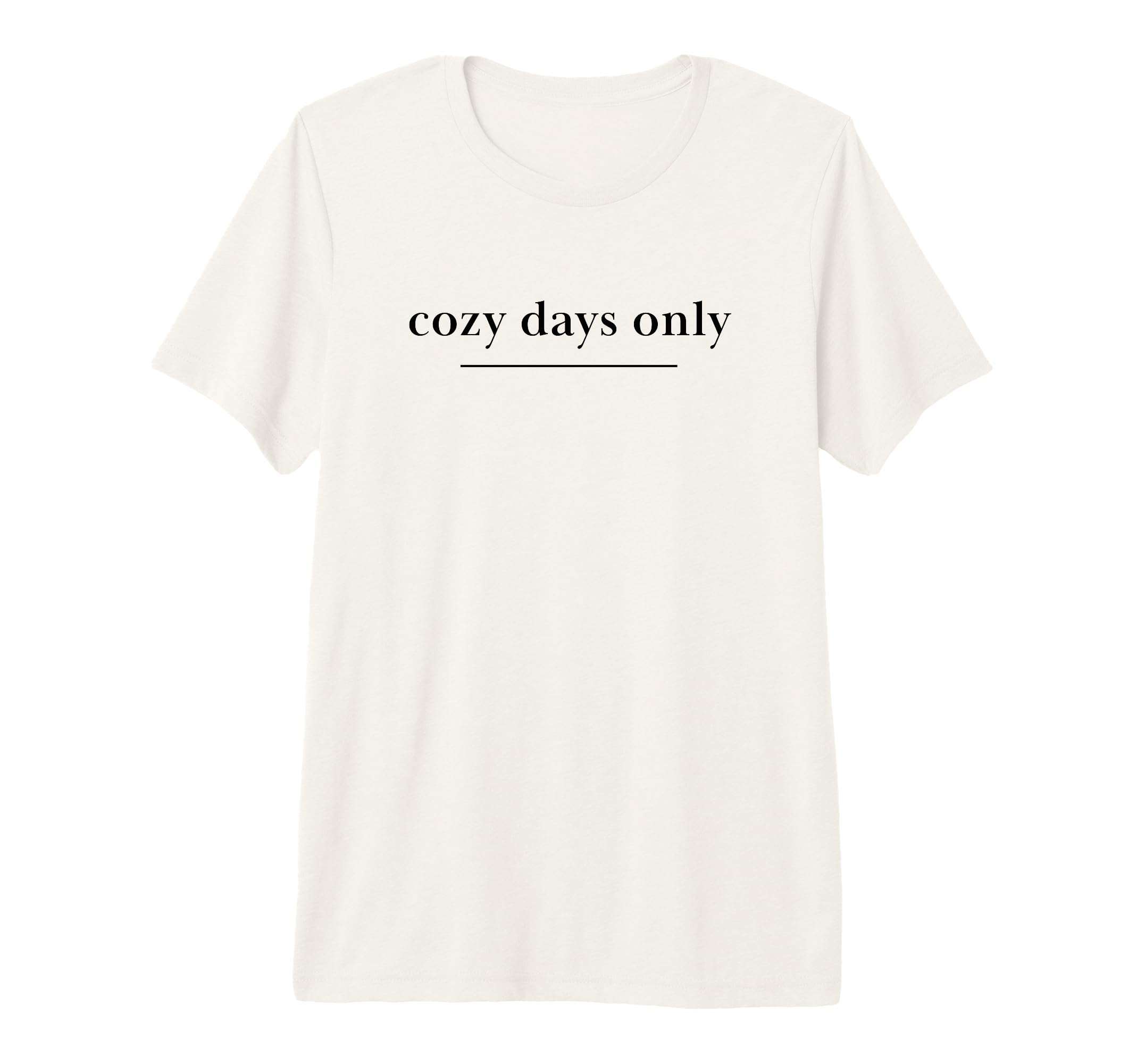 Cozy Days Only Aesthetic Soft Life T-Shirt - Casual Everyday Wear Unisex - T-Shirt, Sweatshirt, Hoodie