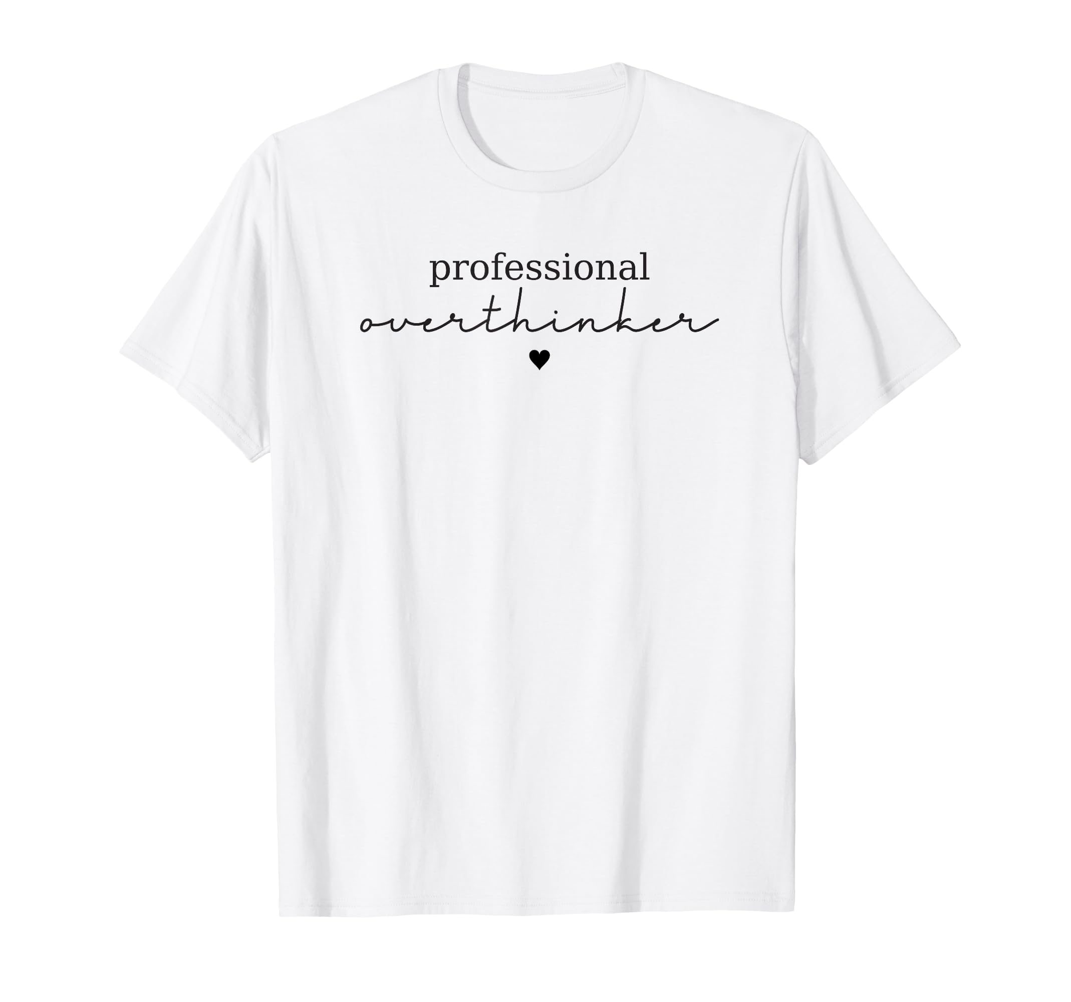 Professional Overthinker Funny T-Shirt - Casual Everyday Wear Men Women - T-Shirt, Sweatshirt, Hoodie