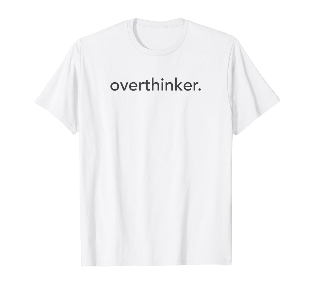 Minimalistic Overthinker Minimal T-Shirt - Casual Everyday Wear Unisex - T-Shirt, Sweatshirt, Hoodie