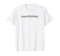 Minimalistic Overthinker Minimal T-Shirt - Casual Everyday Wear Unisex - T-Shirt, Sweatshirt, Hoodie