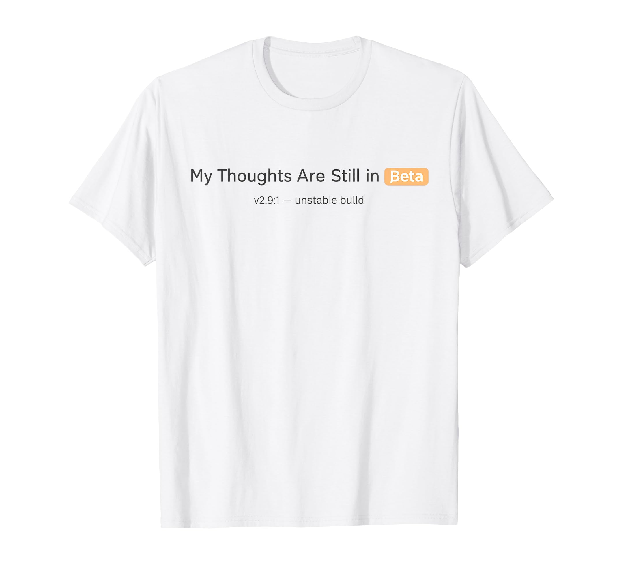 My Thoughts Are Still Beta Funny Tech T-Shirt - Unique Graphic for Adults - T-Shirt, Sweatshirt, Hoodie