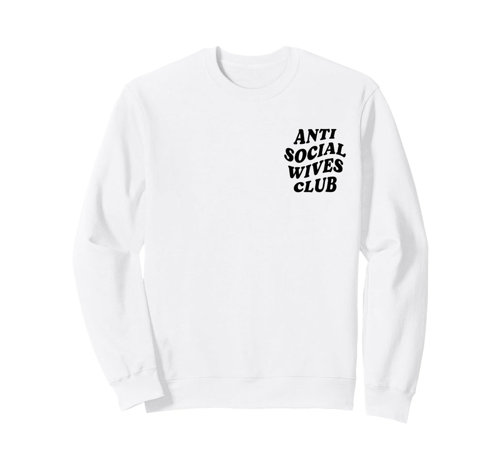 Anti Social Wives Club Funny Introvert Sweatshirt - Trendy Graphic Unisex - T-Shirt, Sweatshirt, Hoodie