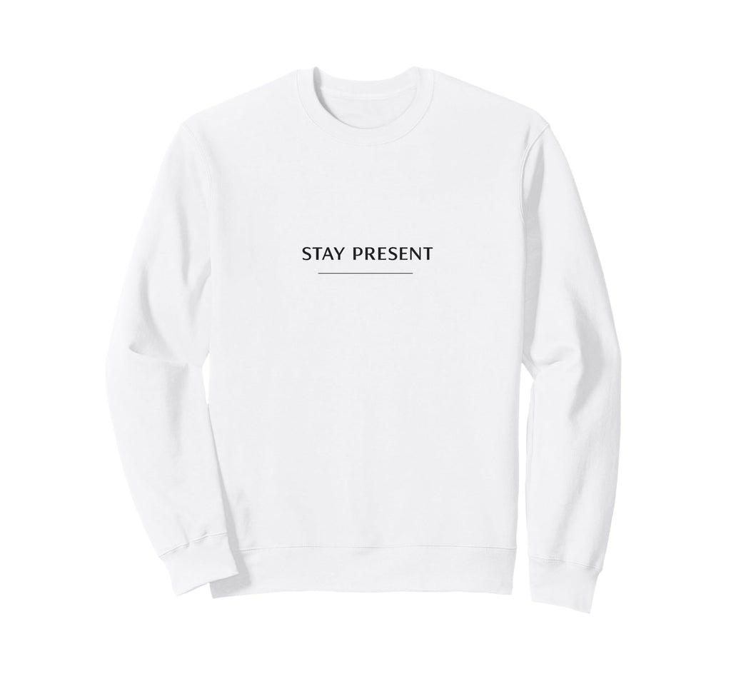 Stay Present Minimalist Mindfulness Sweatshirt - Custom Art Print Unisex - T-Shirt, Sweatshirt, Hoodie