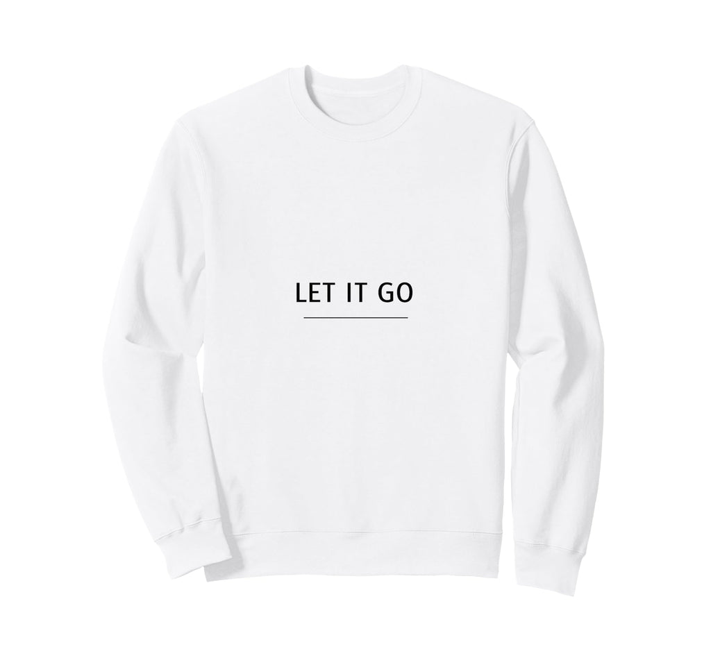 Let It Go Minimalist Mindfulness Sweatshirt - Casual Everyday Wear Unisex - T-Shirt, Sweatshirt, Hoodie