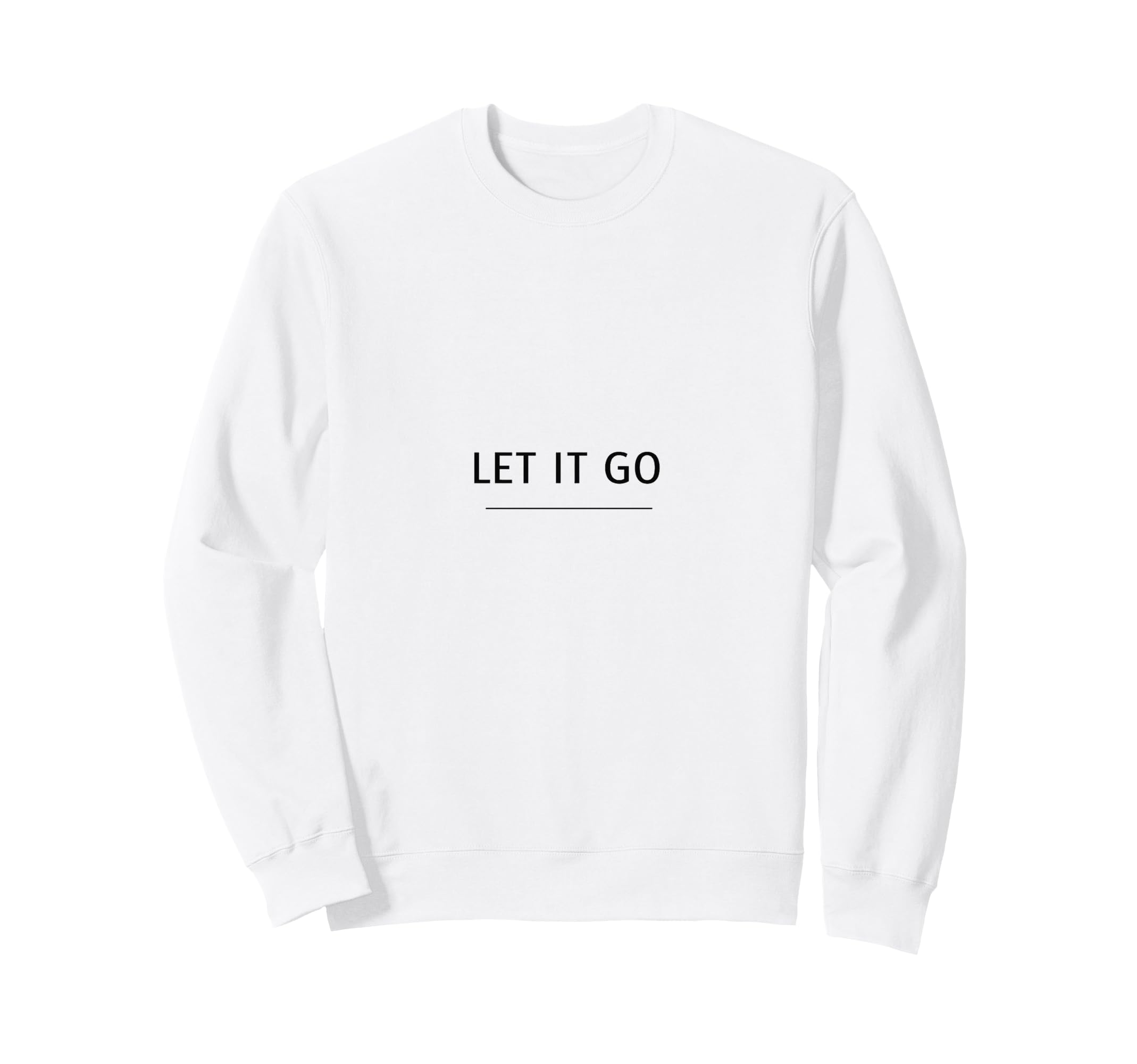 Let It Go Minimalist Mindfulness Sweatshirt - Casual Everyday Wear Unisex - T-Shirt, Sweatshirt, Hoodie