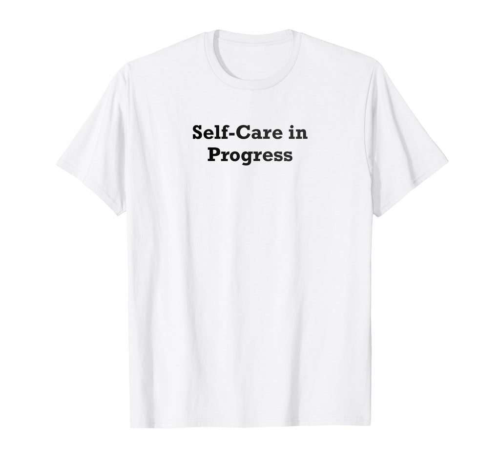 Self Care Progress T-Shirt - Minimalist Print for Adults - T-Shirt, Sweatshirt, Hoodie